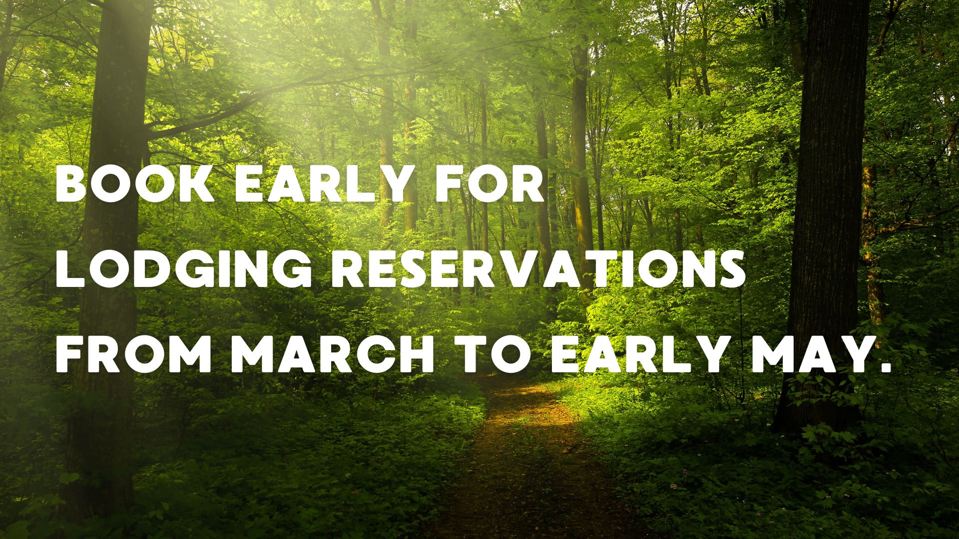 Book early for lodging reservations from March to early May.